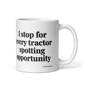 The Tractor Mugs Store 11 oz I Stop for Every Tractor Spotting Opportunity | White Glossy Mug Quality Farmers Merch
