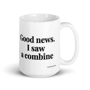 The Tractor Mugs Store 15 oz Good News. I Saw A Combine | White Glossy Mug Quality Farmers Merch