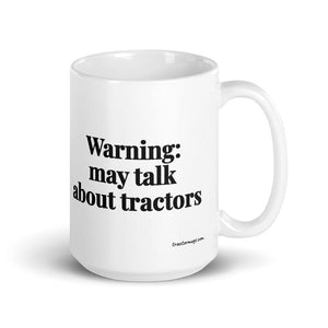The Tractor Mugs Store 15 oz Warning: May Talk About Tractors | White Glossy Mug Quality Farmers Merch