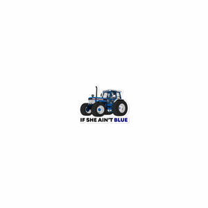 The Tractor Mugs Store 15″×3.75″ If She Ain't Blue | Bubble-free stickers Quality Farmers Merch