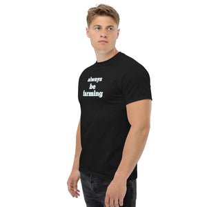 The Tractor Mugs Store Always be Farming | Unisex classic tee Quality Farmers Merch