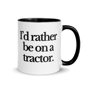 The Tractor Mugs Store Black / 11 oz I'D RATHER BE ON A TRACTOR | Mug with Color Inside Quality Farmers Merch