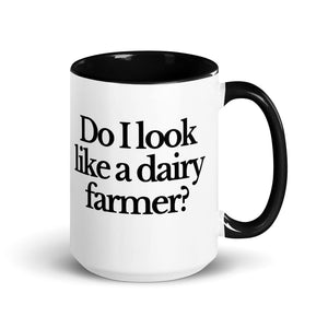 The Tractor Mugs Store Black / 15 oz DO I LOOK LIKE A DAIRY FARMER | Mug with Color Inside Quality Farmers Merch