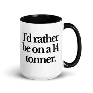 The Tractor Mugs Store Black / 15 oz I'D RATHER BE ON A 14 TONNER | Mug with Color Inside Quality Farmers Merch