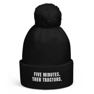 The Tractor Mugs Store Black Five Minutes. Then Tractors. | Pom-Pom Beanie Quality Farmers Merch