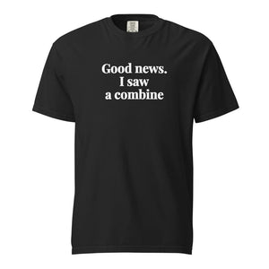 The Tractor Mugs Store Black / S Good News. I Saw A Combine | Unisex Premium T-shirt Quality Farmers Merch