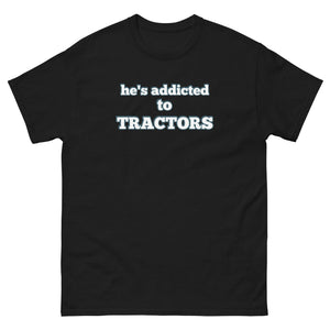 The Tractor Mugs Store Black / S He's Addicted to Tractors | Unisex Classic Tee Quality Farmers Merch