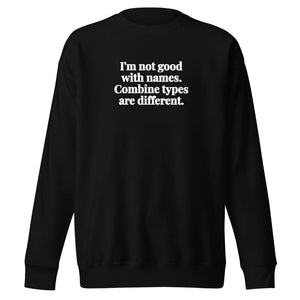 The Tractor Mugs Store Black / S I'm Not Good with Names. Combine Types Are Different. | Unisex Premium Sweatshirt Quality Farmers Merch