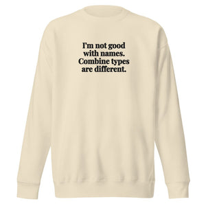The Tractor Mugs Store Bone / S I'm Not Good with Names. Combine Types Are Different. | Unisex Premium Sweatshirt Quality Farmers Merch