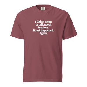 The Tractor Mugs Store Brick / S I Didn't Mean to Talk About Tractors. It Just Happened. Again. | Unisex Premium T-shirt Quality Farmers Merch