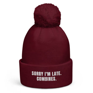 The Tractor Mugs Store Burgundy Sorry I'm Late. Combines. | Pom-Pom Beanie Quality Farmers Merch