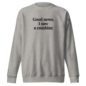 The Tractor Mugs Store Carbon Grey / S Good News. I Saw A Combine | Unisex Premium Sweatshirt Quality Farmers Merch