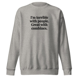 The Tractor Mugs Store Carbon Grey / S I'm Terrible with People. Great with Combines. | Unisex Premium Sweatshirt Quality Farmers Merch
