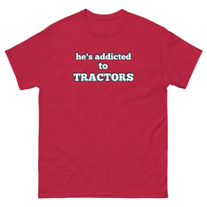 The Tractor Mugs Store Cardinal / S He's Addicted to Tractors | Unisex Classic Tee Quality Farmers Merch
