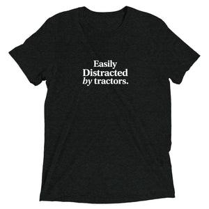 The Tractor Mugs Store Charcoal-Black Triblend / XS Easily Distracted by Tractors | T-shirt Quality Farmers Merch