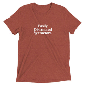 The Tractor Mugs Store Clay Triblend / XS Easily Distracted by Tractors | T-shirt Quality Farmers Merch