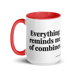 The Tractor Mugs Store Everything Reminds Me of Combines | 15 oz Mug with Color Inside Quality Farmers Merch