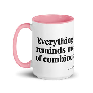 The Tractor Mugs Store Everything Reminds Me of Combines | 15 oz Mug with Color Inside Quality Farmers Merch
