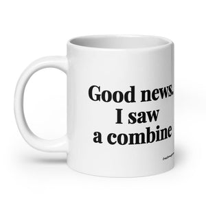 The Tractor Mugs Store Good News. I Saw A Combine | White Glossy Mug Quality Farmers Merch