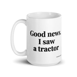 The Tractor Mugs Store Good News. I Saw A Tractor | White Glossy Mug Quality Farmers Merch