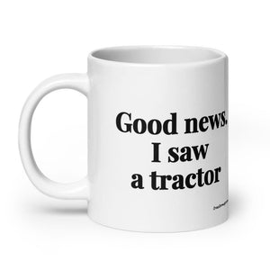 The Tractor Mugs Store Good News. I Saw A Tractor | White Glossy Mug Quality Farmers Merch
