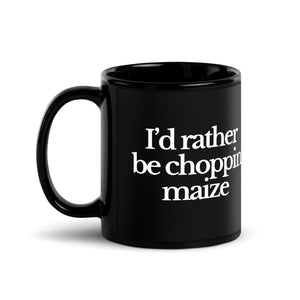 The Tractor Mugs Store I'D RATHER BE CHOPPIN MAIZE | Black Glossy Mug Quality Farmers Merch