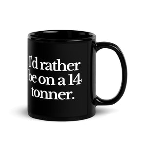 The Tractor Mugs Store I'D RATHER BE ON A 14 TONNER | Black Glossy Mug Quality Farmers Merch