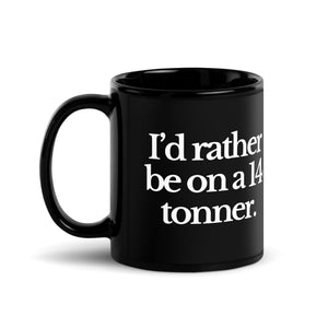 The Tractor Mugs Store I'D RATHER BE ON A 14 TONNER | Black Glossy Mug Quality Farmers Merch