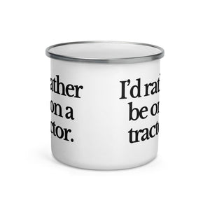 The Tractor Mugs Store I'D RATHER BE ON A TRACTOR | Enamel Mug Quality Farmers Merch