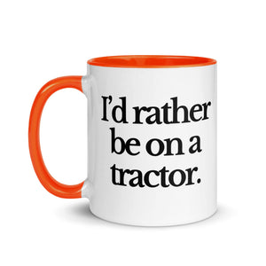 The Tractor Mugs Store I'D RATHER BE ON A TRACTOR | Mug with Color Inside Quality Farmers Merch