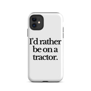 The Tractor Mugs Store iPhone 11 I'D RATHER BE ON A TRACTOR | Tough Case for iPhone® Quality Farmers Merch