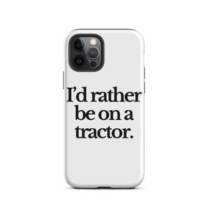 The Tractor Mugs Store iPhone 12 Pro I'D RATHER BE ON A TRACTOR | Tough Case for iPhone® Quality Farmers Merch