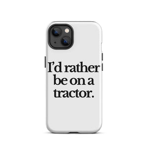 The Tractor Mugs Store iPhone 13 I'D RATHER BE ON A TRACTOR | Tough Case for iPhone® Quality Farmers Merch