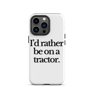 The Tractor Mugs Store iPhone 13 Pro I'D RATHER BE ON A TRACTOR | Tough Case for iPhone® Quality Farmers Merch