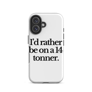 The Tractor Mugs Store iPhone 16 I'D RATHER BE ON A 14 TONNER | Tough Case for iPhone® Quality Farmers Merch