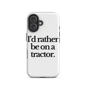 The Tractor Mugs Store iPhone 16 I'D RATHER BE ON A TRACTOR | Tough Case for iPhone® Quality Farmers Merch