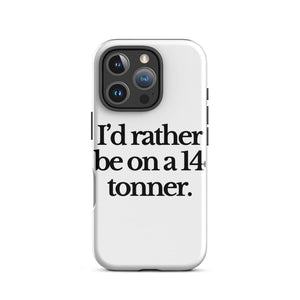 The Tractor Mugs Store iPhone 16 Pro I'D RATHER BE ON A 14 TONNER | Tough Case for iPhone® Quality Farmers Merch