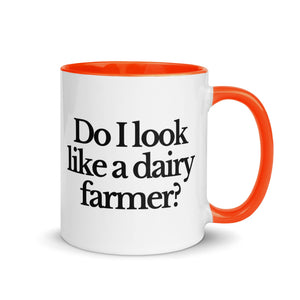 The Tractor Mugs Store Orange / 11 oz DO I LOOK LIKE A DAIRY FARMER | Mug with Color Inside Quality Farmers Merch