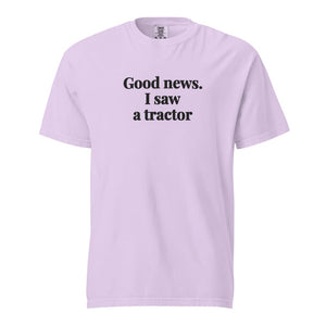 The Tractor Mugs Store Orchid / S Good News. I Saw A Tractor | Unisex Premium T-shirt Quality Farmers Merch