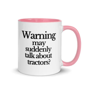 The Tractor Mugs Store Pink / 11 oz WARNING MAY SUDDENLY TALK ABOUT TRACTORS | Mug with Color Inside Quality Farmers Merch