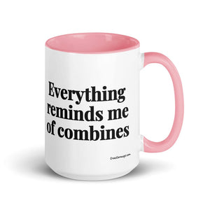 The Tractor Mugs Store Pink Everything Reminds Me of Combines | 15 oz Mug with Color Inside Quality Farmers Merch