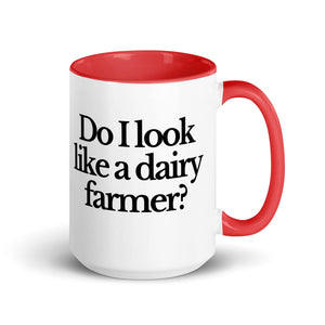 The Tractor Mugs Store Red / 15 oz DO I LOOK LIKE A DAIRY FARMER | Mug with Color Inside Quality Farmers Merch