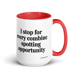 The Tractor Mugs Store Red I Stop for Every Combine Spotting Opportunity | 15 oz Mug with Color Inside Quality Farmers Merch