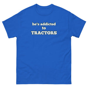 The Tractor Mugs Store Royal / S He's Addicted to Tractors | Unisex Classic Tee Quality Farmers Merch