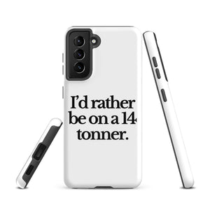 The Tractor Mugs Store Samsung Galaxy S21 I'D RATHER BE ON A 14 TONNER | Tough case for Samsung® Quality Farmers Merch