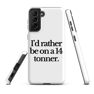 The Tractor Mugs Store Samsung Galaxy S21 Plus I'D RATHER BE ON A 14 TONNER | Tough case for Samsung® Quality Farmers Merch