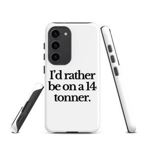 The Tractor Mugs Store Samsung Galaxy S23 I'D RATHER BE ON A 14 TONNER | Tough case for Samsung® Quality Farmers Merch