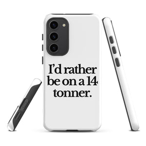 The Tractor Mugs Store Samsung Galaxy S23 Plus I'D RATHER BE ON A 14 TONNER | Tough case for Samsung® Quality Farmers Merch