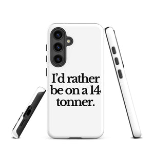 The Tractor Mugs Store Samsung Galaxy S24 I'D RATHER BE ON A 14 TONNER | Tough case for Samsung® Quality Farmers Merch