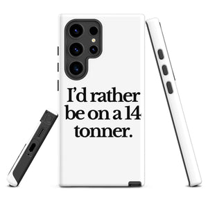 The Tractor Mugs Store Samsung Galaxy S24 Ultra I'D RATHER BE ON A 14 TONNER | Tough case for Samsung® Quality Farmers Merch